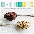Cookie Doughlicious 50 Cookie Dough Recipes for Candies Cakes & More