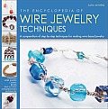 Encyclopedia of Wire Jewelry Techniques A Compendium of Step by Step Techniques for Making Wire Based Jewelry