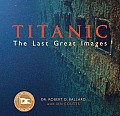 Titanic The Last Great Images