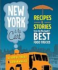 New York a la Cart Recipes & Stories from the Big Apples Best Food Trucks