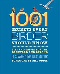 1001 Secrets Every Birder Should Know Tips & Trivia for the Backyard & Beyond