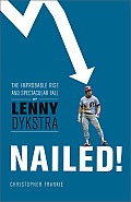 Nailed The Improbable Rise & Spectacular Fall of Lenny Dykstra
