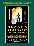 Hawkes Green Beret Survival Manual Essential Strategies For Shelter & Water Food & Fire Tools & Medicine Navigation & Signa