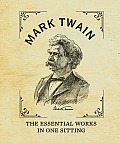 Mark Twain The Essential Works in One Sitting