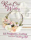 Rustic Chic Wedding 55 Projects for Creating Your Own Wedding Style
