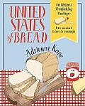 United States of Bread Our Nations Bread Making Heritage with 75 Recipes