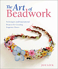 Art of Beadwork Techniques & Inspirational Projects for Creating Exquisite Pieces
