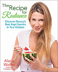 Recipe for Radiance Discover Beautys Best Kept Secrets in Your Kitchen