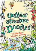 Outdoor Adventure Doodles Amazing Scenes to Create & Complete