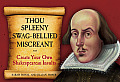 Thou Spleeny Swag Bellied Miscreant Create Your Own Shakespearean Insults
