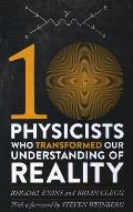 Ten Physicists Who Transformed Our Understanding of Reality
