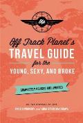 Off Track Planets Travel Guide for the Young Sexy & Broke Completely Revised & Updated