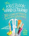 The Kids Book of Hand Lettering 20 Lessons & Projects to Decorate Your World