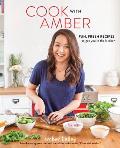 Cook with Amber Fun Fresh Recipes to Get You in the Kitchen