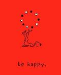 Be Happy Deluxe Edition A Little Book to Help You Live a Happy Life
