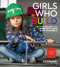 Girls Who Build: Inspiring Curiosity and Confidence to Make Anything Possible