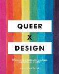 Queer X Design 50 Years of Signs Symbols Banners Logos & Graphic Art of LGBTQ