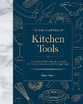 Encyclopedia of Kitchen Tools Essential Items for the Heart of Your Home & How to Use Them