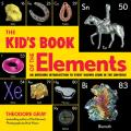 The Kids Book of the Elements An Awesome Introduction to Every Known Atom in the Universe