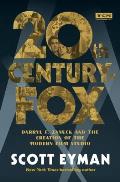 20th Century Fox Darryl F Zanuck & the Creation of the Modern Film Studio