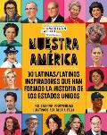 Nuestra AmÃ©rica 30 Latinas Latinos Inspiradores Que Han Forjado La Historia de Los Estados Unidos