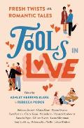 Fools In Love Fresh Twists on Romantic Tales