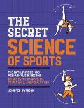 Secret Science of Sports The Math Physics & Mechanical Engineering Behind Every Grand Slam Triple Axel & Penalty Kick