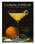 Cocktails, a Still Life: 60 Spirited Paintings & Recipes