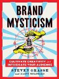 Brand Mysticism Cultivate Creativity & Intoxicate Your Audience