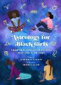 Astrology for Black Girls A Beginners Guide for Black Girls Who Look to the Stars