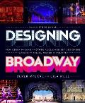 Designing Broadway How Derek McLane & Other Acclaimed Set Designers Create the Visual World of Theatre