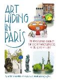 Art Hiding in Paris: An Illustrated Guide to the Secret Masterpieces of the City of Light
