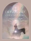 The Dreamgate Guided Journal: Nurture Your Dreams and Waking Life