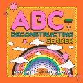 ABC - Deconstructing Gender