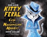Kid Noir Kitty Feral & the Case of the Marshmallow Monkey