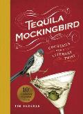 Tequila Mockingbird 10th Anniversary Expanded Edition Cocktails with a Literary Twist