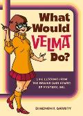 What Would Velma Do?: Life Lessons from the Brains (and Heart) of Mystery, Inc.