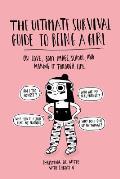 Ultimate Survival Guide to Being a Girl On Love Body Image School & Making It Through Life
