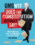 OMG WTF Does the Constitution Actually Say A Non Boring Guide to How Our Democracy Is Supposed to Work