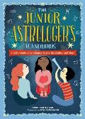 Junior Astrologers Handbook A Kids Guide to Astrological Signs the Zodiac & More