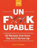 Unfckupable 50 Recipes That Even You Cant Screw Up