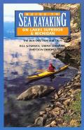 Guide to Sea Kayaking on Lakes Superior & Michigan The Best Day Trips & Tours