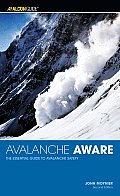 Avalanche Aware: The Essential Guide to Avalanche Safety