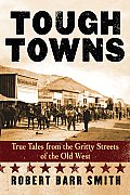 Tough Towns: True Tales from the Gritty Streets of the Old West
