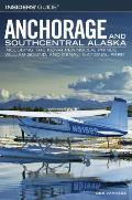 Insiders Guide to Anchorage & Southcentral Alaska Including the Kenai Peninsula Prince William Sound & Denali National Park