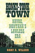 Honky-Tonk Town: Havre, Montana's Lawless Era