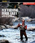 Fly Fishing Made Easy A Manual for Beginners with Tips for the Experienced