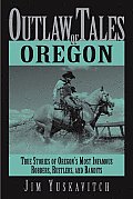 Outlaw Tales of Oregon True Stories of Oregons Most Infamous Robbers Rustlers & Bandits