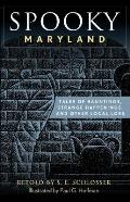 Spooky Maryland Tales of Hauntings Strange Happenings & Other Local Lore