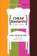 Cheap Bastards Guide to the Good House Home Spend Less Save More Live Better